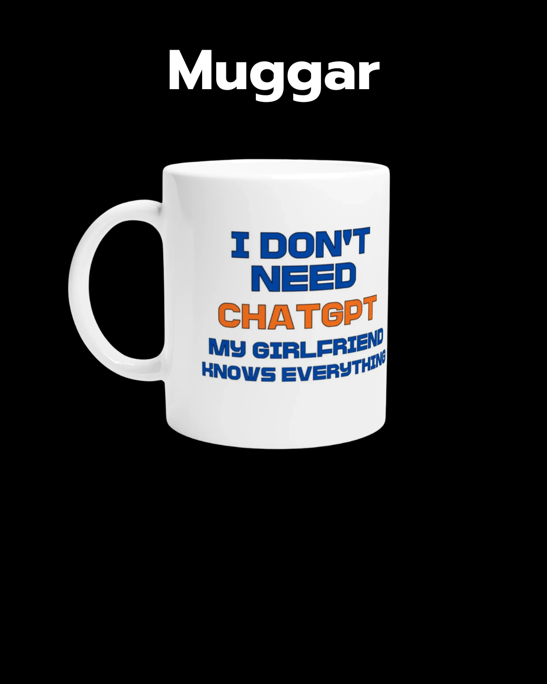 En mugg med motivet "i don't need chatgpt, my girlfriend knows everything"