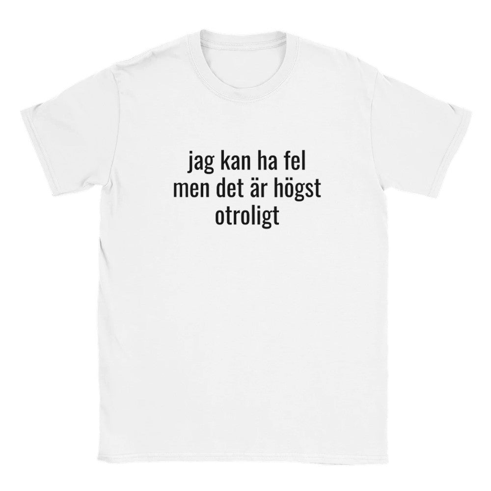 Vit t-shirt med centralt tryck i svart: jag kan ha fel men det är högst otroligt