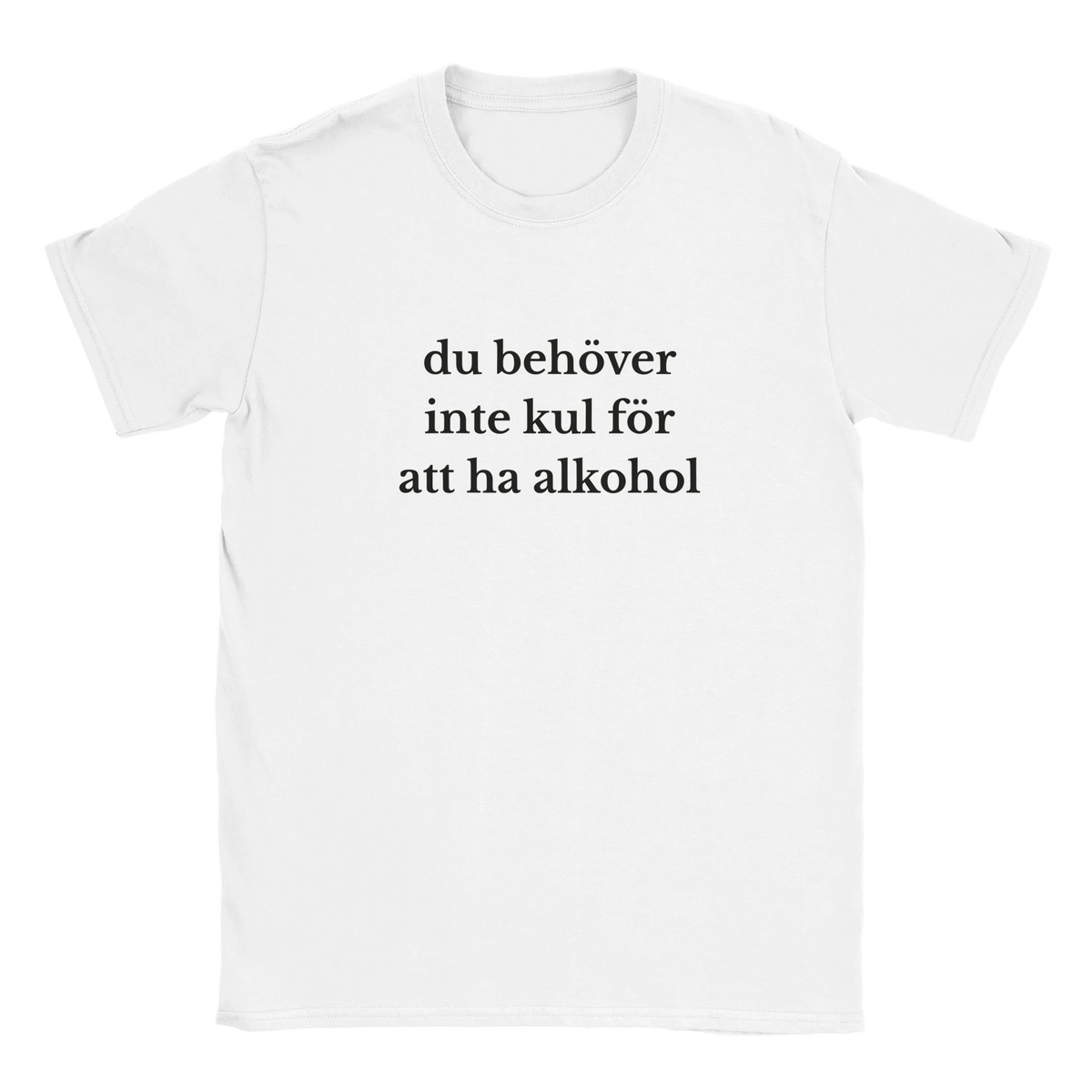 Vit t-shirt med text: ”du behöver inte kul för att ha alkohol”